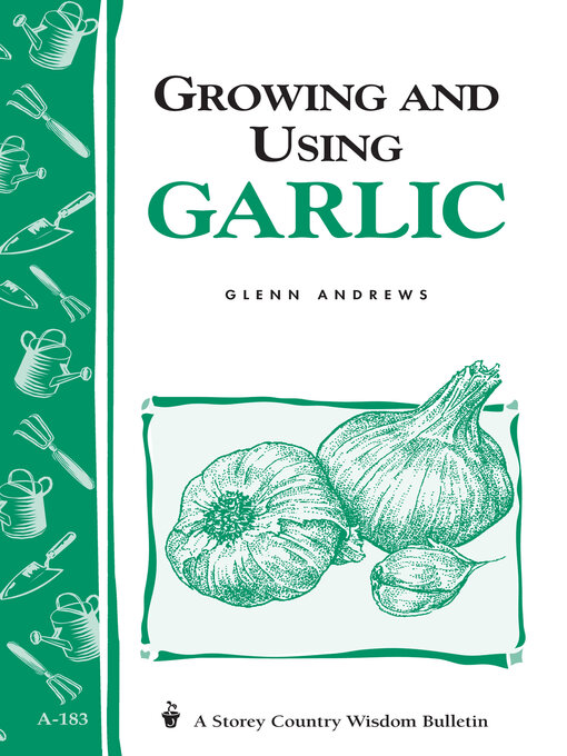 Title details for Growing and Using Garlic by Glenn Andrews - Available
